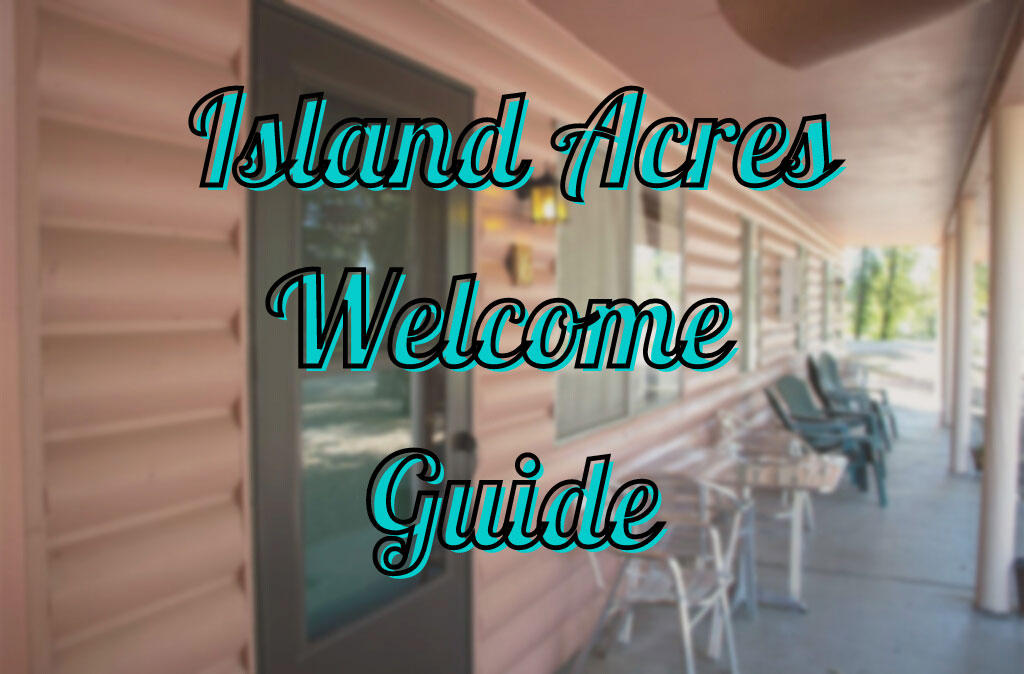 Title Graphic for Island Acres Welcome Guide with a photo of a cabin building in the background.